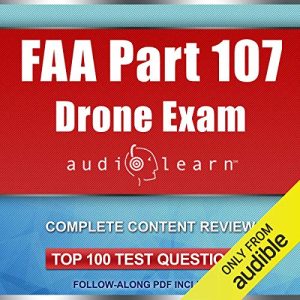 FAA Part 107 Drone Exam AudioLearn: Complete Audio Review for the Remote Pilot Certification Exam