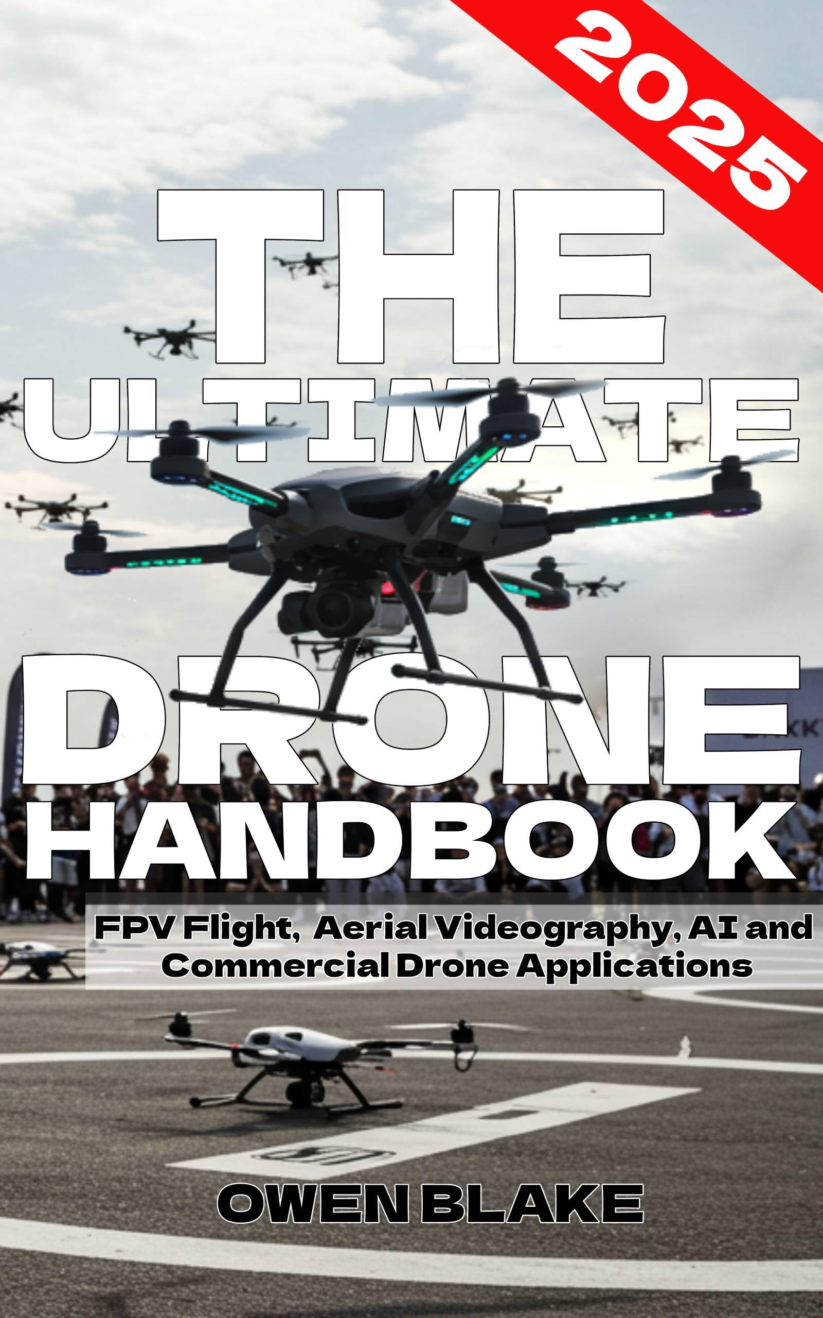 The Ultimate Drone Handbook: The Up To Date Guide to Drone Technology, Flight Skills, and Commercial Drone Applications (The RF Handbooks)