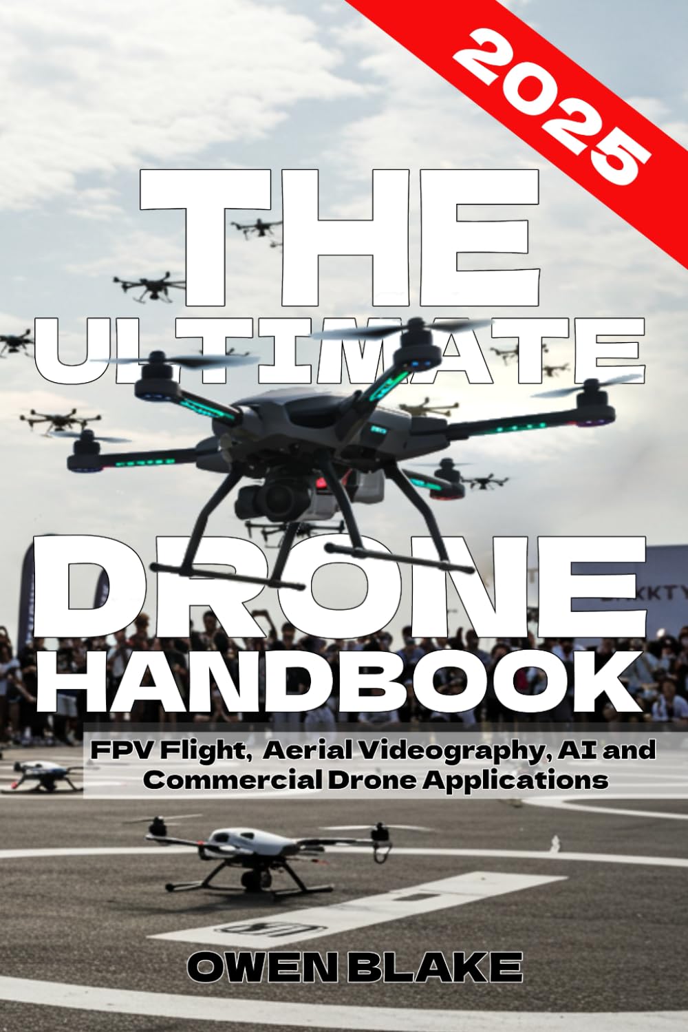 The Ultimate Drone Handbook: The Up To Date Guide to Drone Technology, Flight Skills, and Commercial Drone Applications (The RF Handbooks)